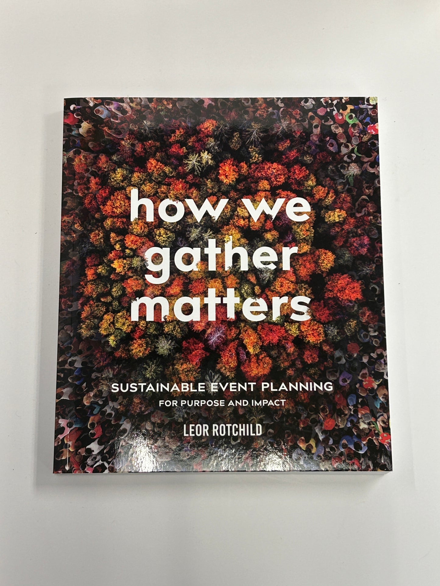 How We Gather Matters Book: Sustainable Event Planning by Leor Rotchild