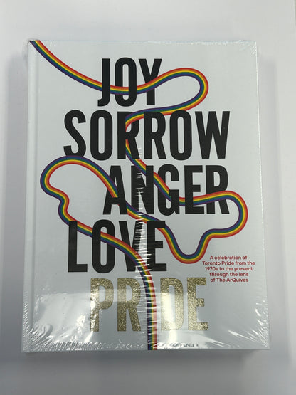 Joy. Sorrow. Anger. Love. Pride: A Celebration of Toronto Pride from 1970 to Present, through the lens of the Arquives.